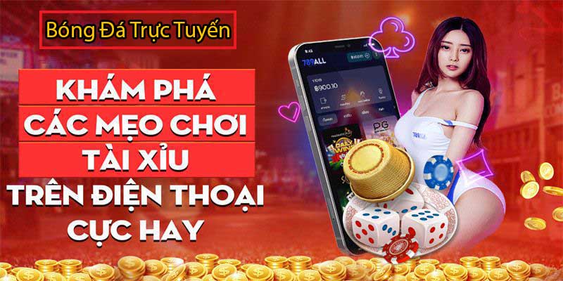 mẹo chơi tài xỉu trên điện thoại hiệu quả