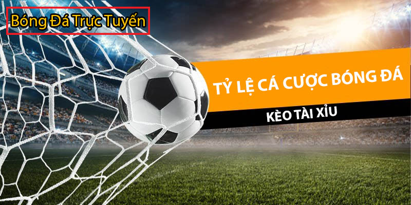 tỷ lệ cá cược bóng đá kèo tài xỉu