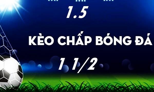 Nắm rõ các tỷ lệ kèo châu á trong làng cá cược bóng đá 9 tỷ lệ kèo châu á chấp 1.5